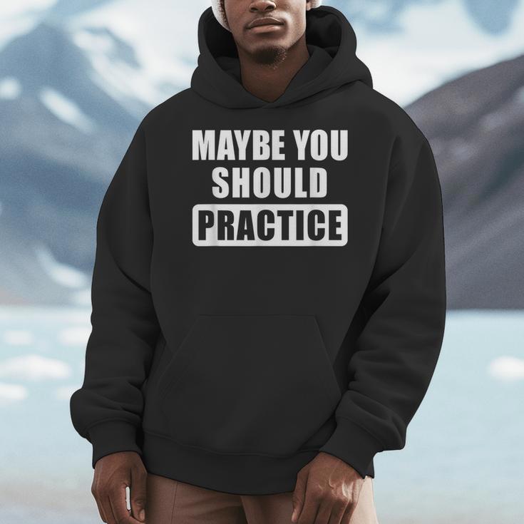 Maybe You Should Practice Music Teacher Band Director Men Hoodie, funny design