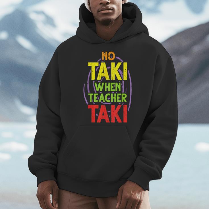 No Taki When Teacher Taki Education Classroom Teacher Men Hoodie, funny design