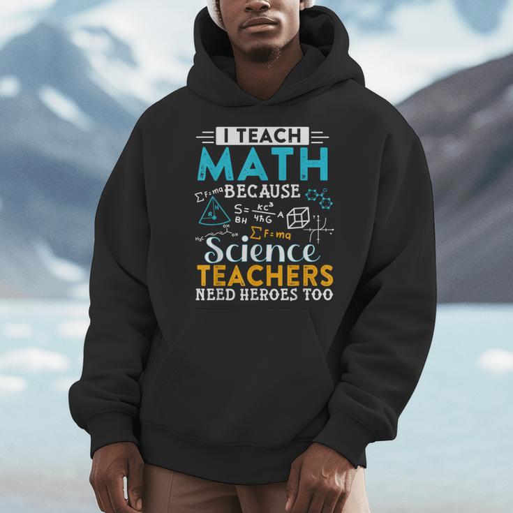 I Teach Math Because Science Teachers Need Heroes Too Men Hoodie, Science Teacher Gifts, funny design I Teach Math Because Science Teachers Need Heroes Too Men Hoodie, Science Teacher Gifts, funny design