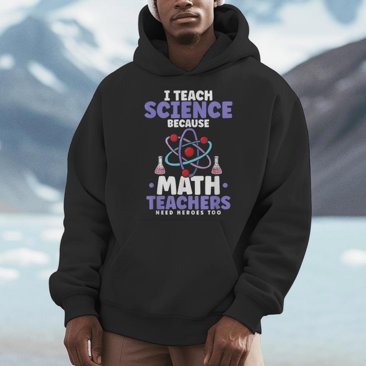 I Teach Science Because Math Teachers Need Heroes Too Men Hoodie, Science Teacher Gifts, funny design I Teach Science Because Math Teachers Need Heroes Too Men Hoodie, Science Teacher Gifts, funny design