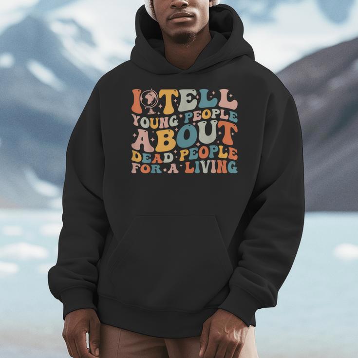 I Tell Young People About Dead People Groovy History Teacher Men Hoodie, History Teacher Gifts, Groovy Teacher Gifts, funny design I Tell Young People About Dead People Groovy History Teacher Men Hoodie, History Teacher Gifts, Groovy Teacher Gifts, funny design