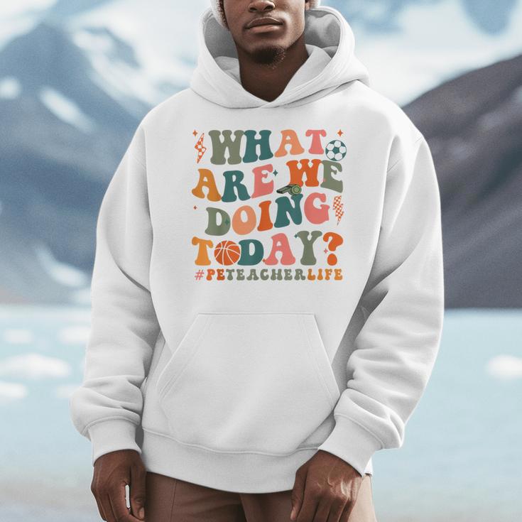 What Are We Doing Today Physical Education PE Teacher Women Men Hoodie, Pe Teacher Gifts, funny design