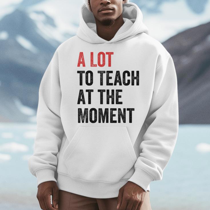 A Lot To Teach At The Moment Women's Teacher Tee Men Hoodie, funny design A Lot To Teach At The Moment Women's Teacher Tee Men Hoodie, funny design