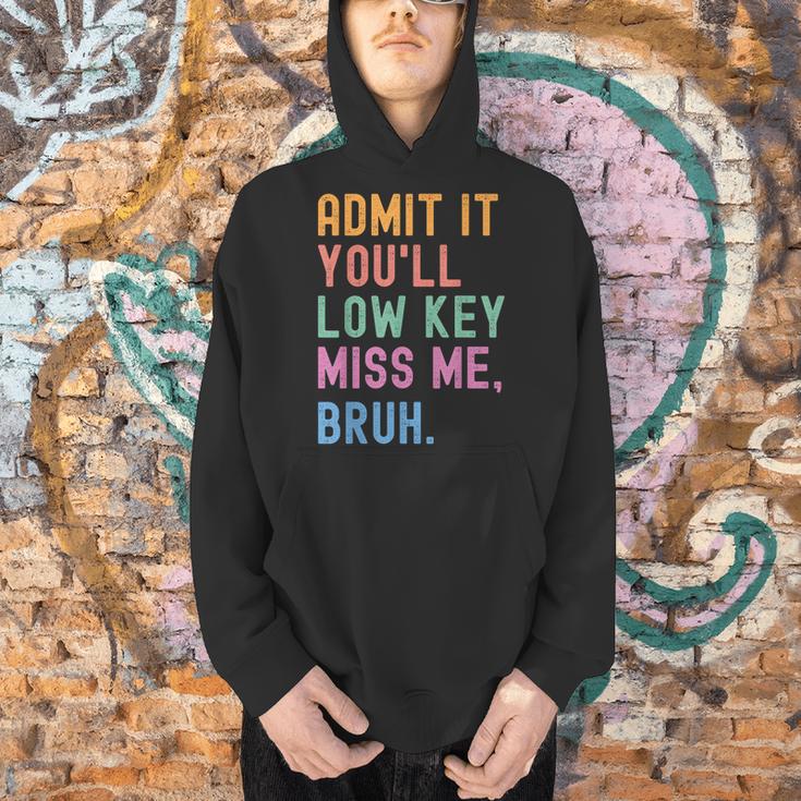 Admit It You'Ll Low Key Miss Me Bruh Women Men Teacher Men Hoodie, gift for family, gift for coworker Admit It You'Ll Low Key Miss Me Bruh Women Men Teacher Men Hoodie, gift for family, gift for coworker