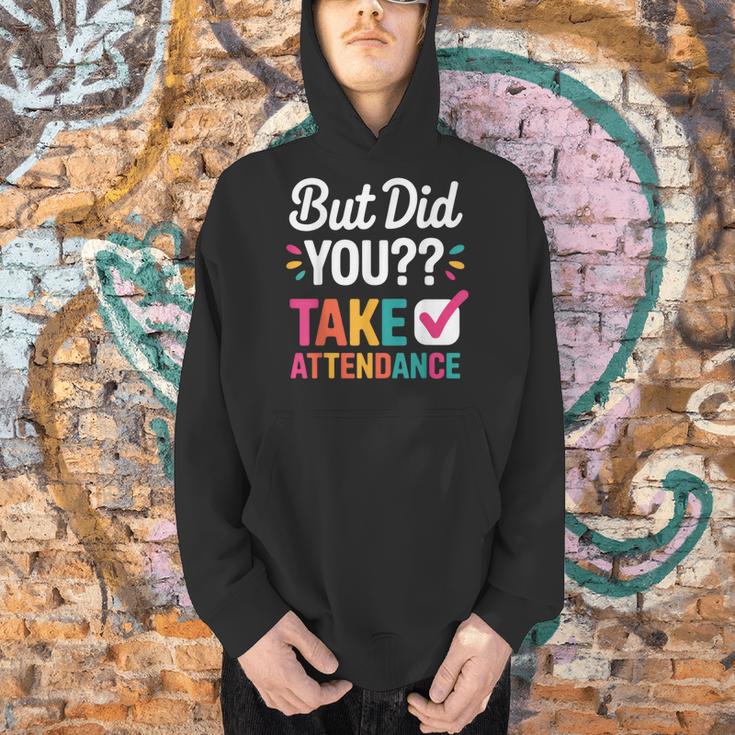 But Did You Take Attendance Teacher Back To School Men Hoodie, gift for family, gift for coworker But Did You Take Attendance Teacher Back To School Men Hoodie, gift for family, gift for coworker