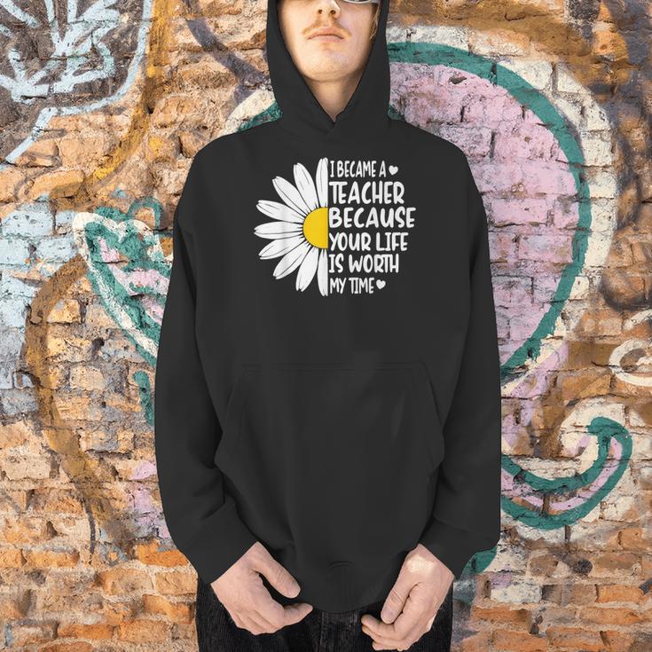 i Became a Teacher Because Your Life Is Worth My Time Men Hoodie, gift for family, gift for coworker i Became a Teacher Because Your Life Is Worth My Time Men Hoodie, gift for family, gift for coworker