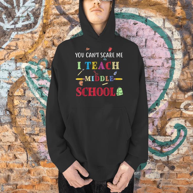 You Can't Scare Me I Teach Middle School Teacher For Men Women Men Hoodie, gift for family, gift for coworker