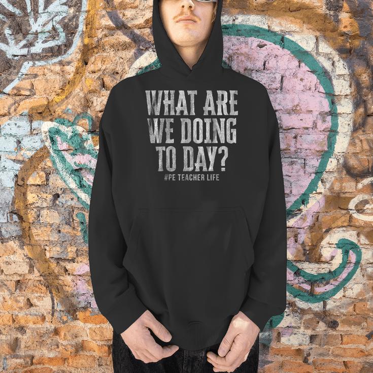 What Are We Doing Today PE Teacher Life Funny Men Women Kids Men Hoodie, Pe Teacher Hoodies, gift for family, gift for coworker What Are We Doing Today PE Teacher Life Funny Men Women Kids Men Hoodie, Pe Teacher Hoodies, gift for family, gift for coworker
