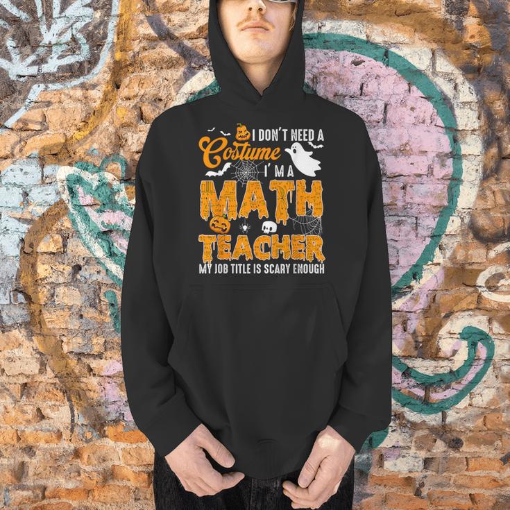 I Don't Need a Costume I'm A Math Teacher Halloween Costume Men Hoodie, gift for family, gift for coworker I Don't Need a Costume I'm A Math Teacher Halloween Costume Men Hoodie, gift for family, gift for coworker
