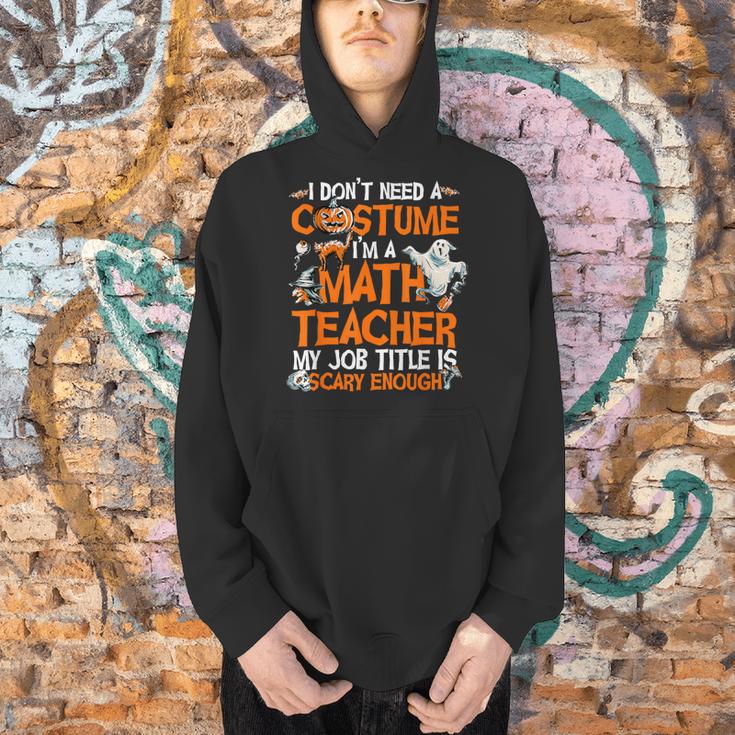 I Don't Need A Costume I'm Math Teacher Costume Halloween Men Women Men Hoodie, gift for family, gift for coworker