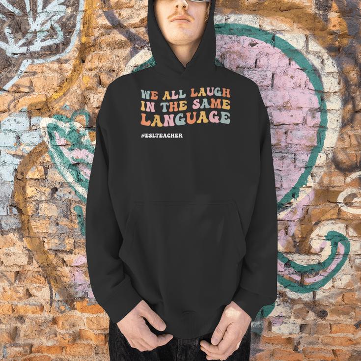 ESL Teacher We All Laugh In The Same Language Men Hoodie, Esl Teacher Hoodies, gift for family, gift for coworker ESL Teacher We All Laugh In The Same Language Men Hoodie, Esl Teacher Hoodies, gift for family, gift for coworker