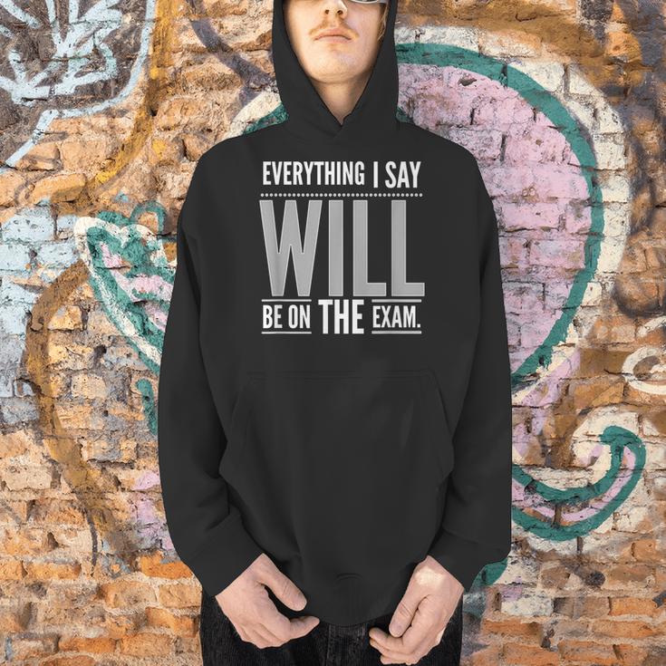 Everything I Say WILL Be On The Exam Teacher For Men Women Men Hoodie, gift for family, gift for coworker Everything I Say WILL Be On The Exam Teacher For Men Women Men Hoodie, gift for family, gift for coworker