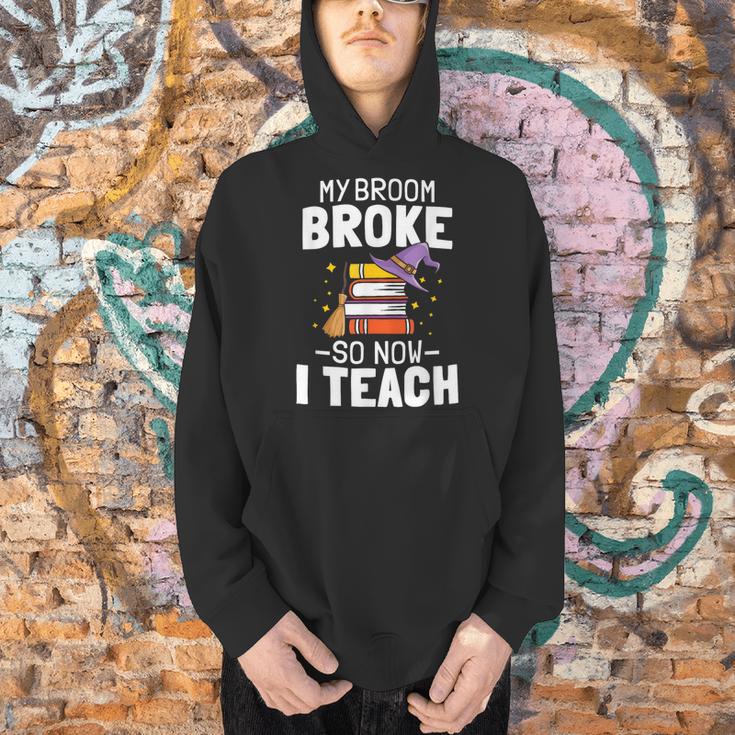 Halloween Teacher Tee My Broom Broke So Now I Teach Men Hoodie, gift for family, gift for coworker Halloween Teacher Tee My Broom Broke So Now I Teach Men Hoodie, gift for family, gift for coworker