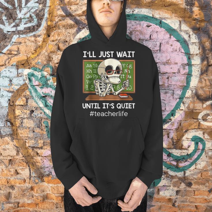 I'Ll Just Wait Until It's Quiet Sarcastic Teacher Men Hoodie, gift for family, gift for coworker I'Ll Just Wait Until It's Quiet Sarcastic Teacher Men Hoodie, gift for family, gift for coworker