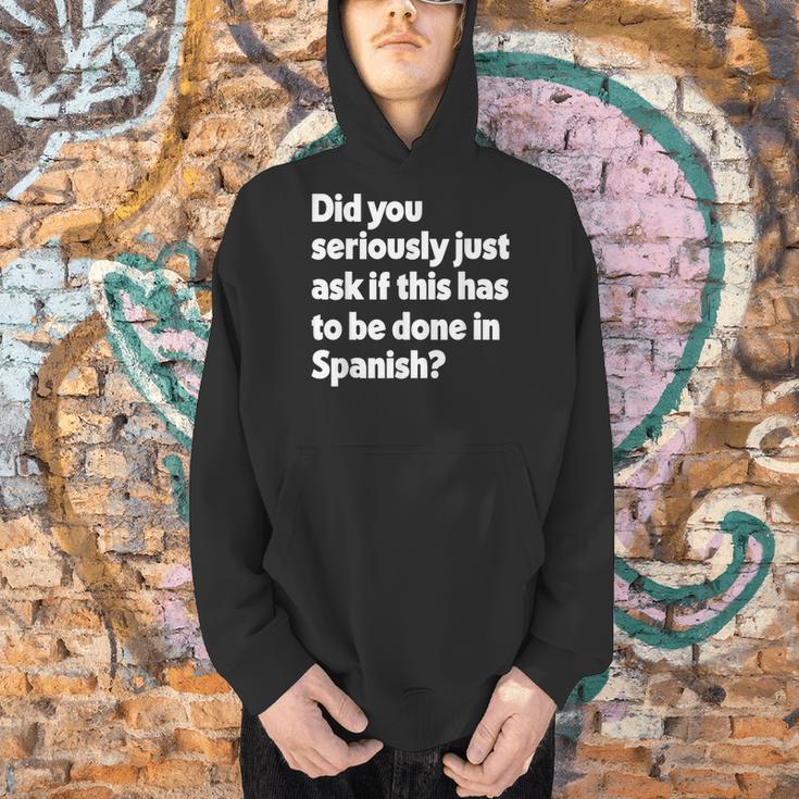 Did You Just Ask If This Has To Be Done In Spanish Teacher Men Hoodie, gift for family, gift for coworker Did You Just Ask If This Has To Be Done In Spanish Teacher Men Hoodie, gift for family, gift for coworker