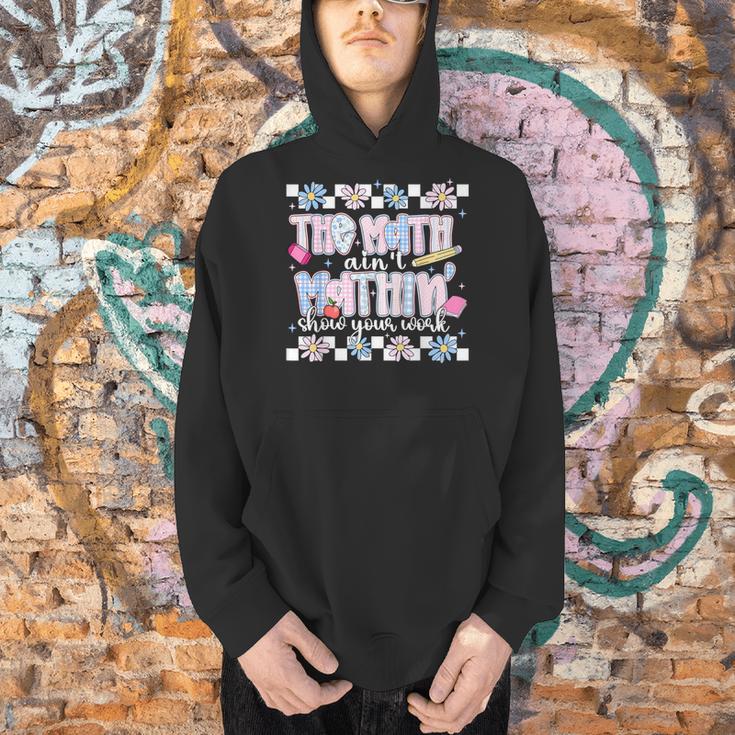 The Math Aint Mathin Meme Show Your Work Floral Math Teacher Men Hoodie, gift for family, gift for coworker The Math Aint Mathin Meme Show Your Work Floral Math Teacher Men Hoodie, gift for family, gift for coworker