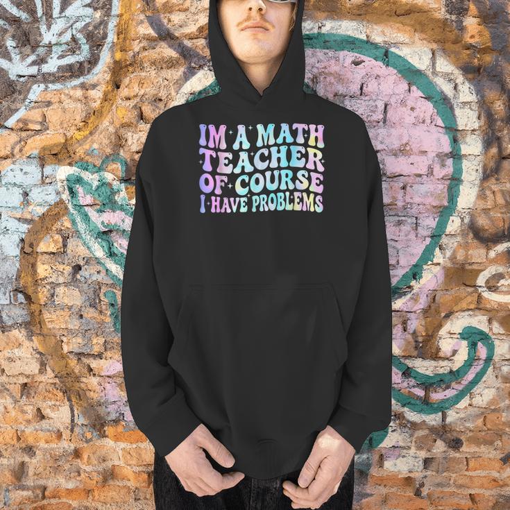 Math Teacher Im a Math Teacher Of Course I Have Problems Men Hoodie, gift for family, gift for coworker Math Teacher Im a Math Teacher Of Course I Have Problems Men Hoodie, gift for family, gift for coworker