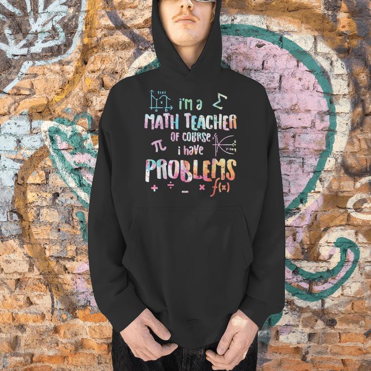 Im A Math Teacher Of Course I Have Problems Men Women Men Hoodie, gift for family, gift for coworker Im A Math Teacher Of Course I Have Problems Men Women Men Hoodie, gift for family, gift for coworker
