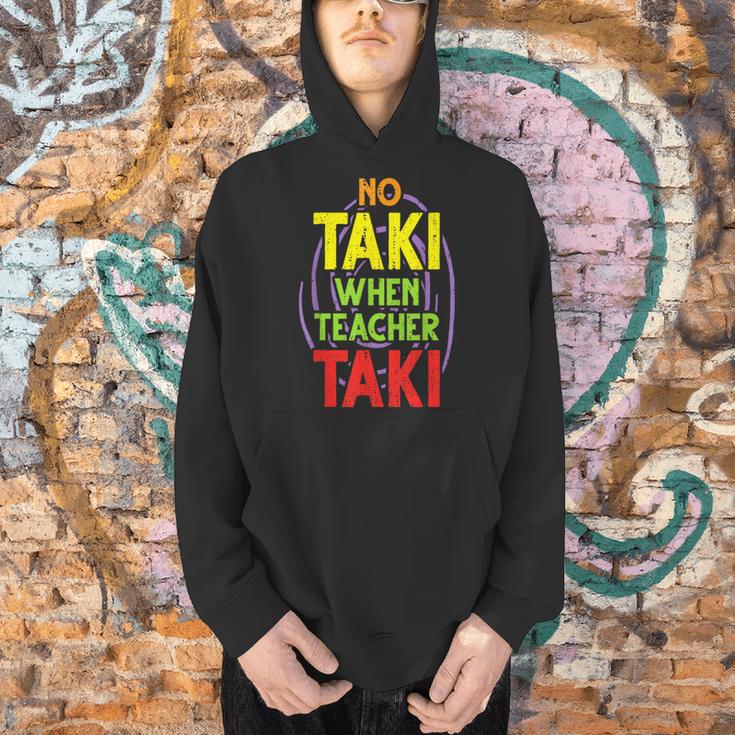 No Taki When Teacher Taki Education Classroom Teacher Men Hoodie, gift for family, gift for coworker