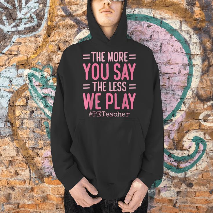 The More You Say The Less We Play PE Teacher Men Hoodie, Pe Teacher Hoodies, gift for family, gift for coworker The More You Say The Less We Play PE Teacher Men Hoodie, Pe Teacher Hoodies, gift for family, gift for coworker