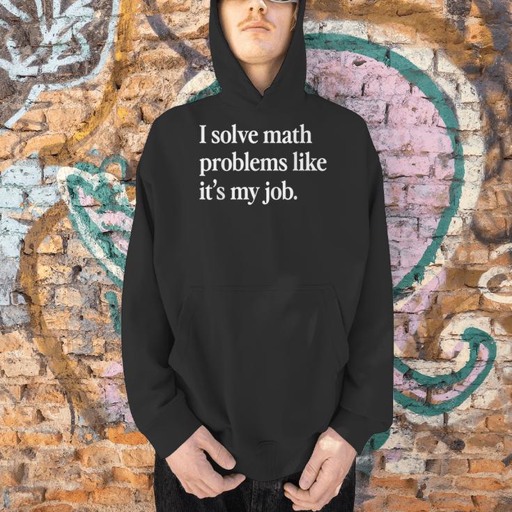 I Solve Math Problems Like It's My Job Math Teacher Men Hoodie, gift for family, gift for coworker I Solve Math Problems Like It's My Job Math Teacher Men Hoodie, gift for family, gift for coworker