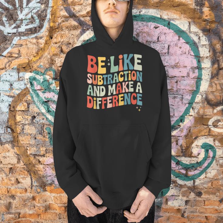 Be Like Subtraction And Make A Difference Math Teacher Women Men Hoodie, gift for family, gift for coworker Be Like Subtraction And Make A Difference Math Teacher Women Men Hoodie, gift for family, gift for coworker