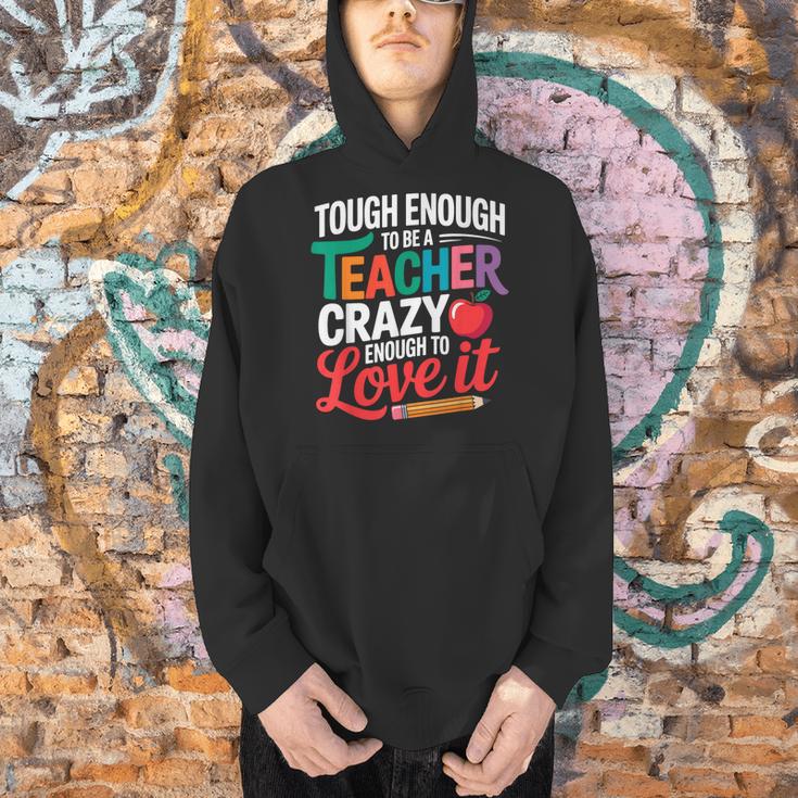 Tough Enough To Be A Teacher Crazy Enough To Love It Men Hoodie, gift for family, gift for coworker Tough Enough To Be A Teacher Crazy Enough To Love It Men Hoodie, gift for family, gift for coworker