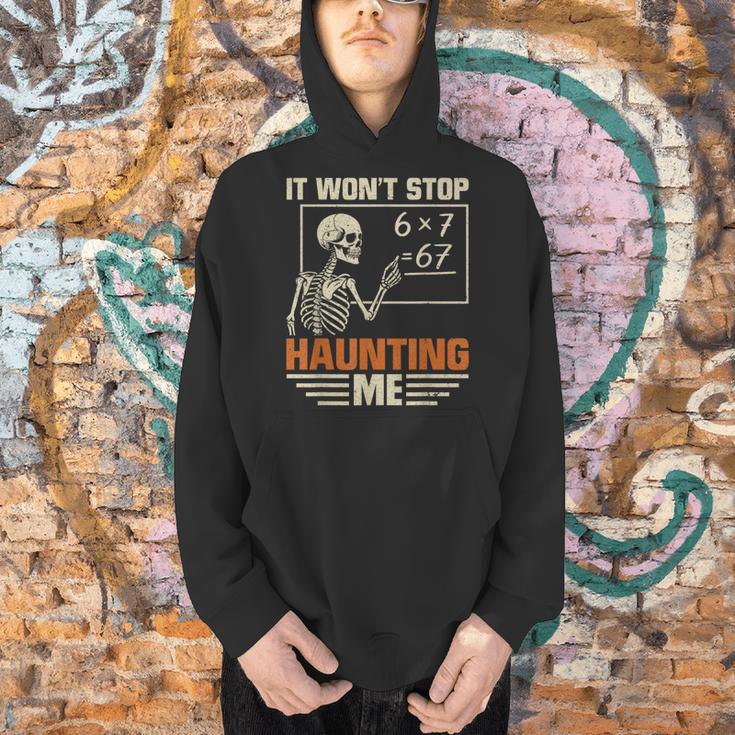 I Won't Stop Haunting Me Skeleton 6 7 Meme Teachers Men Hoodie, gift for family, gift for coworker I Won't Stop Haunting Me Skeleton 6 7 Meme Teachers Men Hoodie, gift for family, gift for coworker