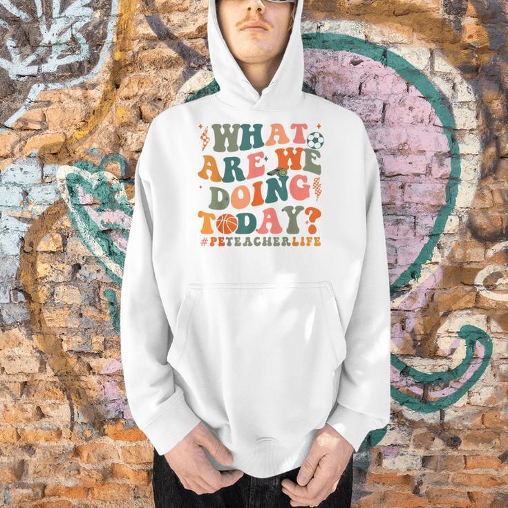 What Are We Doing Today Physical Education PE Teacher Women Men Hoodie, Pe Teacher Hoodies, gift for family, gift for coworker