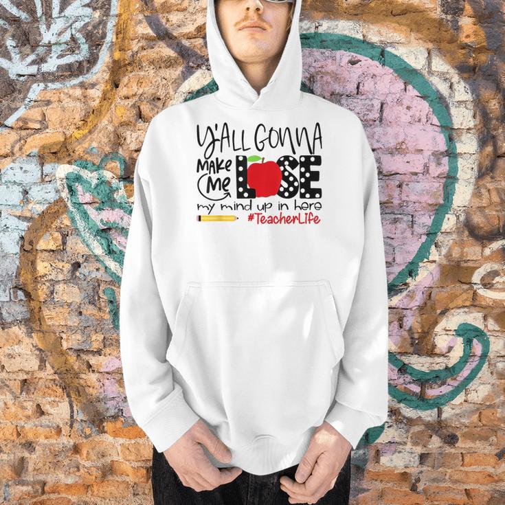 Y'All Gonna Make Me Lose My Mind Up Here Teacher Men Hoodie, gift for family, gift for coworker Y'All Gonna Make Me Lose My Mind Up Here Teacher Men Hoodie, gift for family, gift for coworker