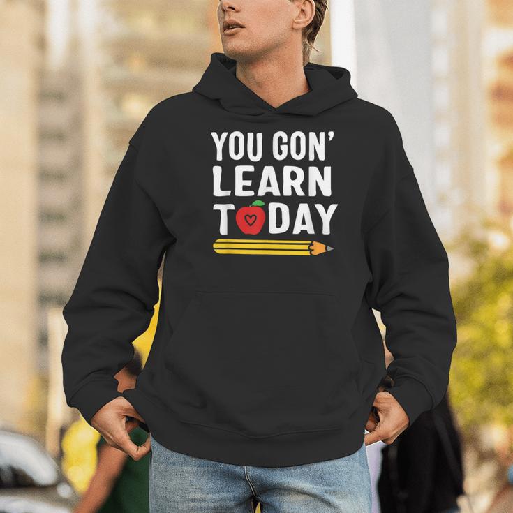 You Gon' Learn Today First Day Of School Teacher Men Women Kids Men Hoodie, funny gift