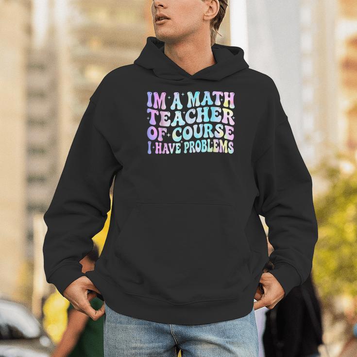 Math Teacher Im a Math Teacher Of Course I Have Problems Men Hoodie, funny gift Math Teacher Im a Math Teacher Of Course I Have Problems Men Hoodie, funny gift