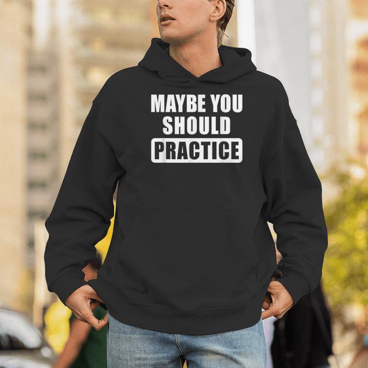 Maybe You Should Practice Music Teacher Band Director Men Hoodie, funny gift