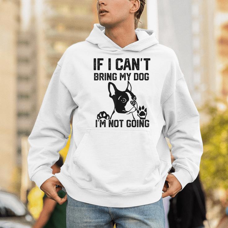 Boston Terrier If I Can't Bring My Dog I'm Not Going Men Women Kids Men Hoodie, funny gift