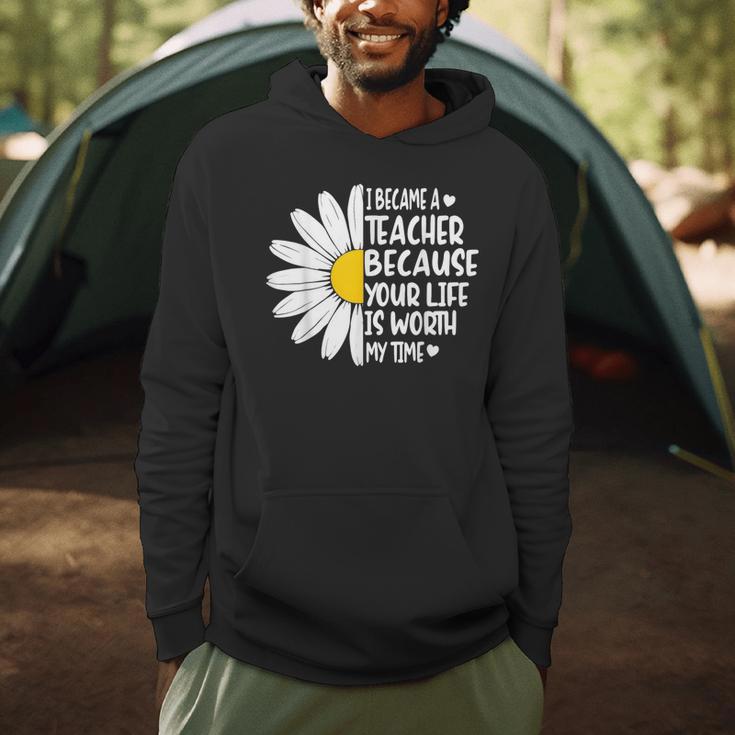 i Became a Teacher Because Your Life Is Worth My Time Men Hoodie, novelty gifts, funny gifts i Became a Teacher Because Your Life Is Worth My Time Men Hoodie, novelty gifts, funny gifts