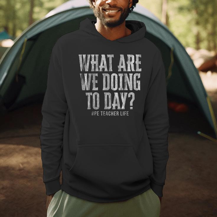 What Are We Doing Today PE Teacher Life Funny Men Women Kids Men Hoodie, novelty gifts, funny gifts What Are We Doing Today PE Teacher Life Funny Men Women Kids Men Hoodie, novelty gifts, funny gifts