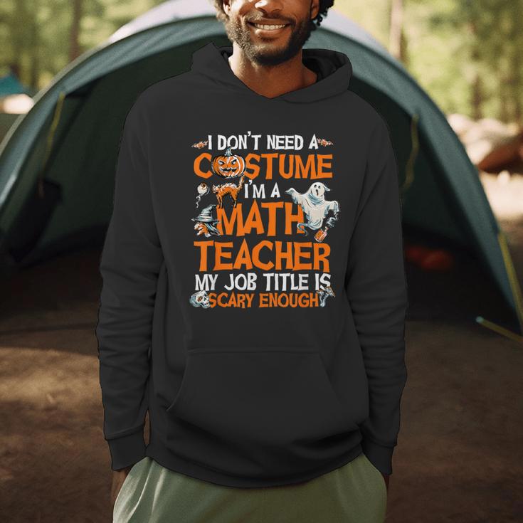 I Don't Need A Costume I'm Math Teacher Costume Halloween Men Women Men Hoodie, novelty gifts, funny gifts