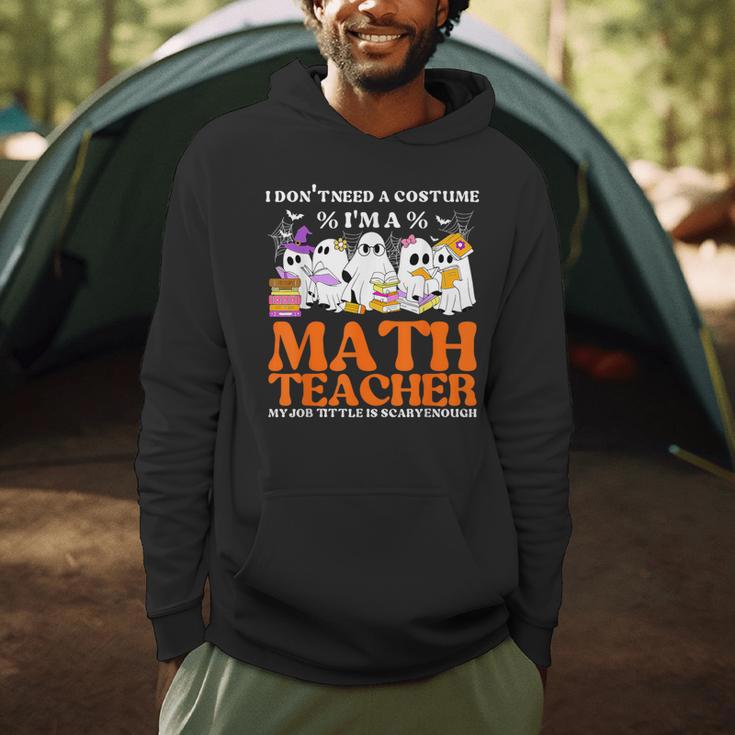 I Don't Need A Costume I'm A Math Teacher Halloween Women Men Hoodie, novelty gifts, funny gifts