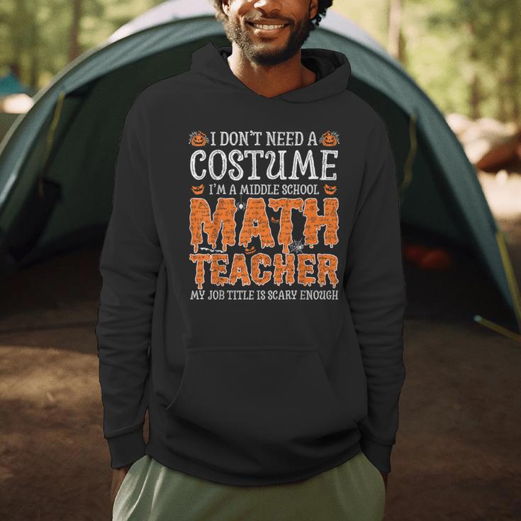 I Don’t Need a Costume Middle School Math Teacher Halloween Men Hoodie, novelty gifts, funny gifts
