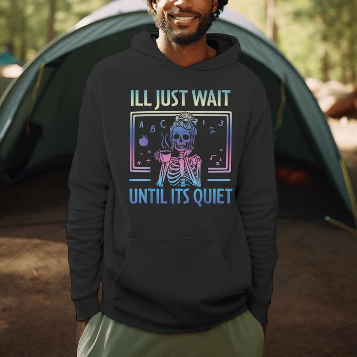 I'Ll Just Wait Until It's Quiet Skeleton Messy Bun Teacher Men Hoodie, novelty gifts, funny gifts I'Ll Just Wait Until It's Quiet Skeleton Messy Bun Teacher Men Hoodie, novelty gifts, funny gifts