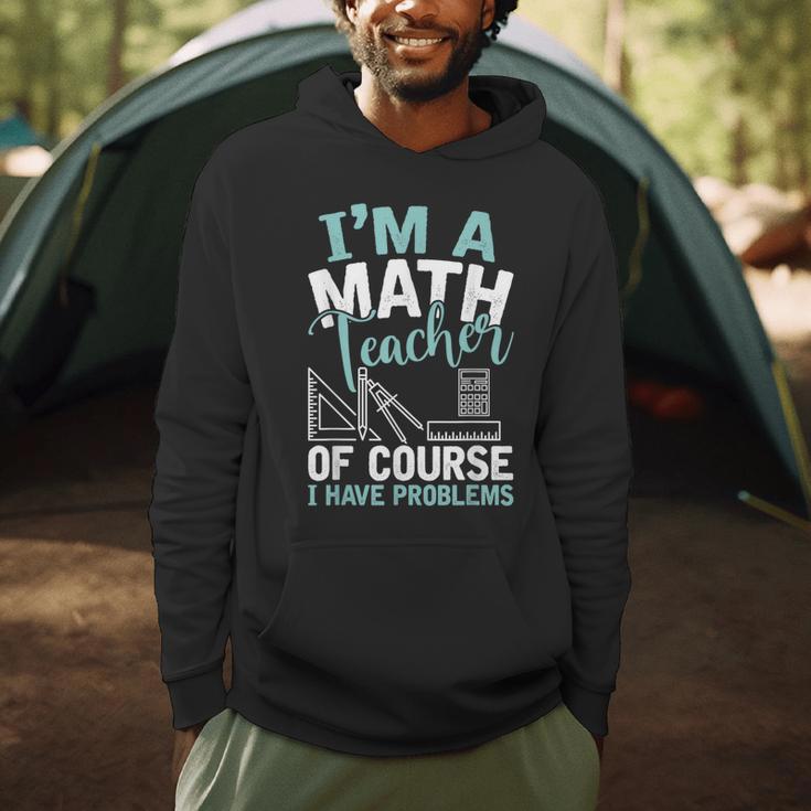 Im A Math Teacher Of Course I Have Problems Teacher Men Hoodie, novelty gifts, funny gifts