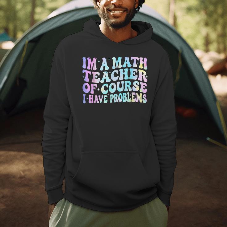Math Teacher Im a Math Teacher Of Course I Have Problems Men Hoodie, novelty gifts, funny gifts Math Teacher Im a Math Teacher Of Course I Have Problems Men Hoodie, novelty gifts, funny gifts