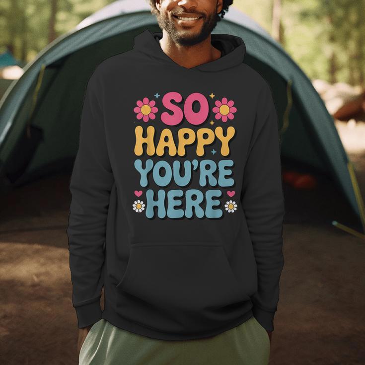 So Happy You’Re Here Groovy Retro Positivity Women Teacher Men Hoodie, novelty gifts, funny gifts So Happy You’Re Here Groovy Retro Positivity Women Teacher Men Hoodie, novelty gifts, funny gifts