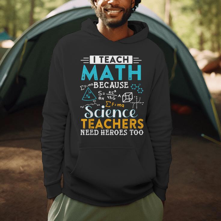 I Teach Math Because Science Teachers Need Heroes Too Men Hoodie, novelty gifts, funny gifts I Teach Math Because Science Teachers Need Heroes Too Men Hoodie, novelty gifts, funny gifts