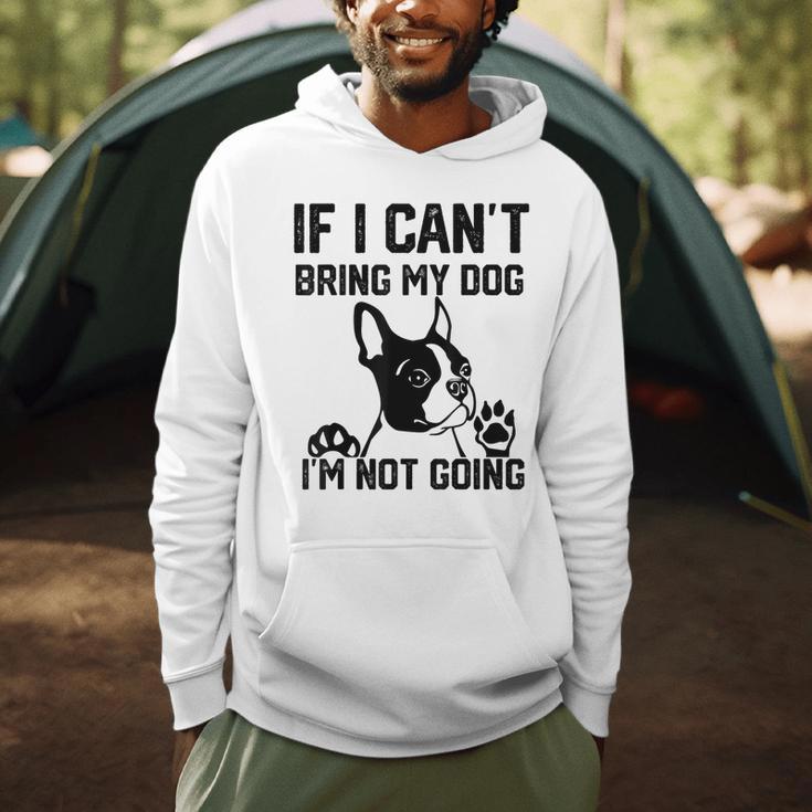 Boston Terrier If I Can't Bring My Dog I'm Not Going Men Women Kids Men Hoodie, novelty gifts, funny gifts