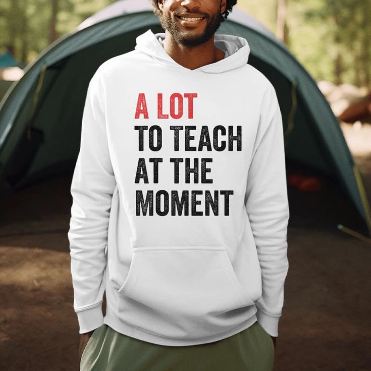 A Lot To Teach At The Moment Women's Teacher Tee Men Hoodie, novelty gifts, funny gifts A Lot To Teach At The Moment Women's Teacher Tee Men Hoodie, novelty gifts, funny gifts