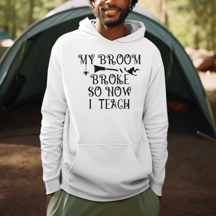 Teacher Witch Halloween My Broom Broke So Now I Teach For Men Women Men Hoodie, novelty gifts, funny gifts Teacher Witch Halloween My Broom Broke So Now I Teach For Men Women Men Hoodie, novelty gifts, funny gifts