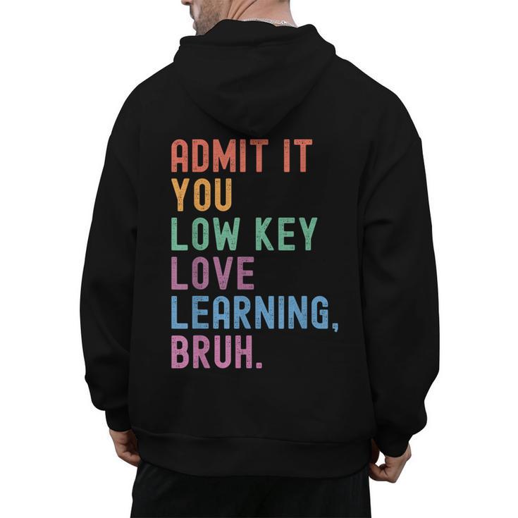 Admit It You Low Key Love Learning Bruh Teachers Women Men's Hoodie Back Print