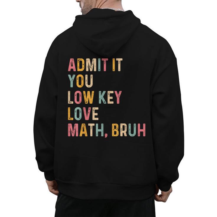 Admit It You Low Key Love Math Bruh Math Teacher Men's Hoodie Back Print