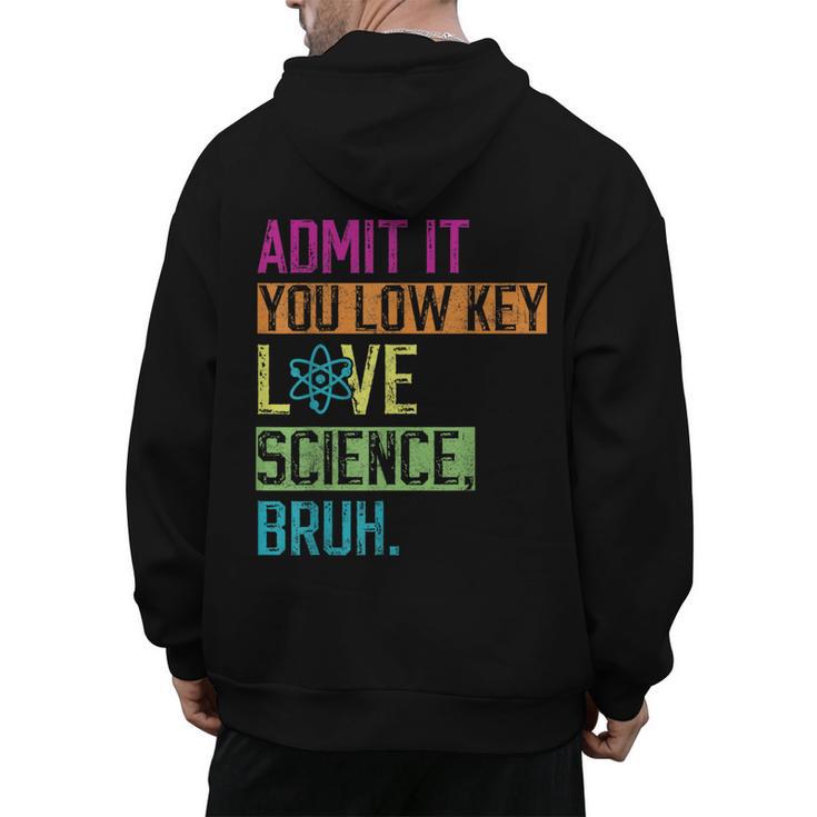 Admit It You Low Key Love Science Bruh Funny Science Teacher Men's Hoodie Back Print